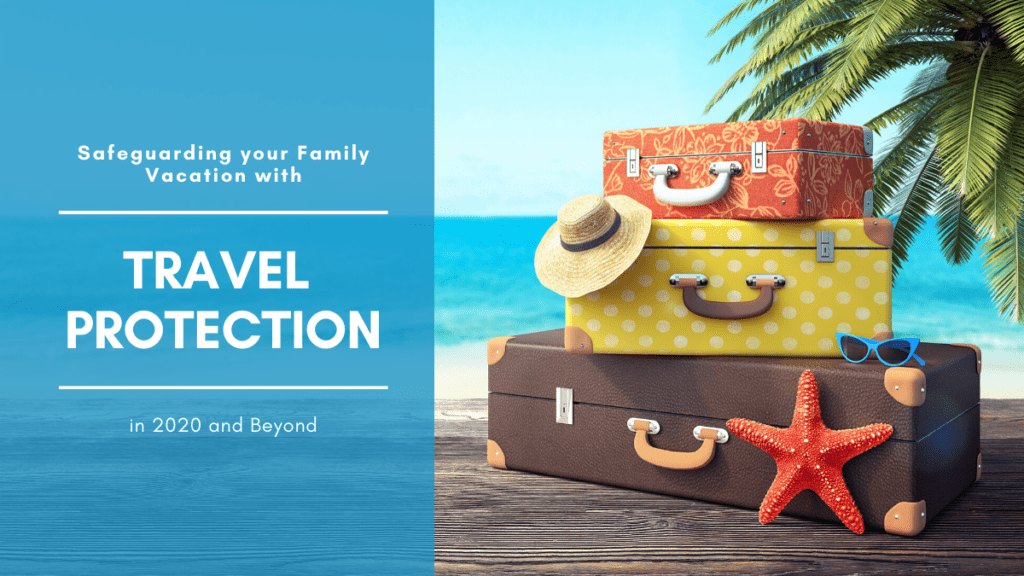 You can’t prevent the unexpected from happening before or during a planned vacation, consider safeguarding your family vacation with Travel Protection.