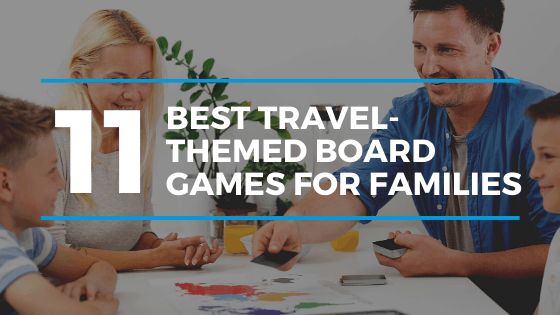 11 Best Travel-Themed Board Games for Families
